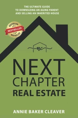 Next Chapter Real Estate: The Ultimate Guide to Downsizing an Aging Parent and Selling an Inherited House by Annie Baker